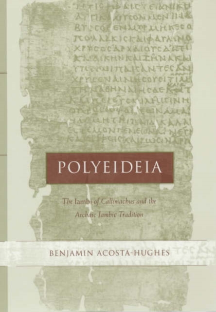 Polyeideia : The Iambi of Callimachus and the Archaic Iambic Tradition, Hardback Book