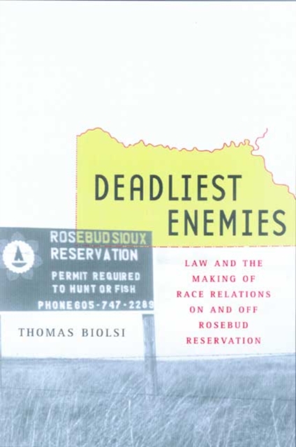 Deadliest Enemies : Law and the Making of Race Relations on and off Rosebud Reservation, Hardback Book