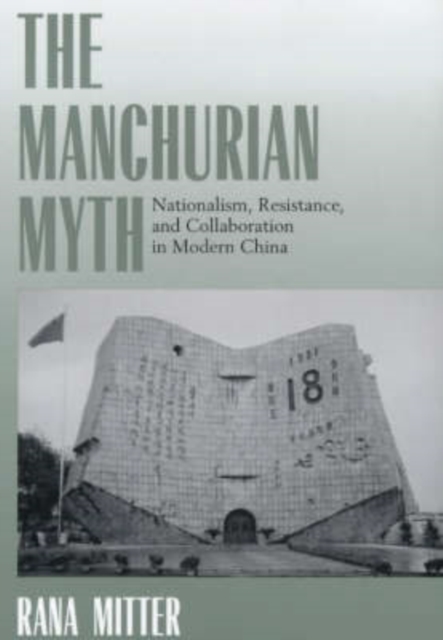 The Manchurian Myth : Nationalism, Resistance, and Collaboration in Modern China, Hardback Book