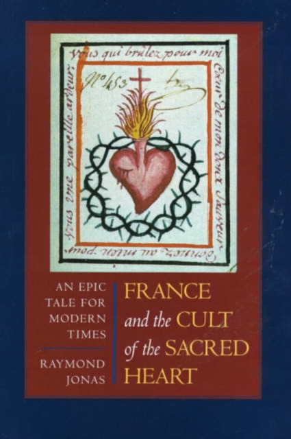 France and the Cult of the Sacred Heart : An Epic Tale for Modern Times, Hardback Book