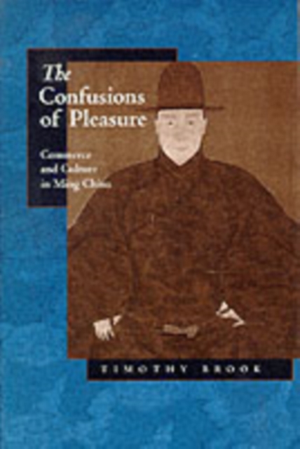 The Confusions of Pleasure : Commerce and Culture in Ming China, Paperback / softback Book