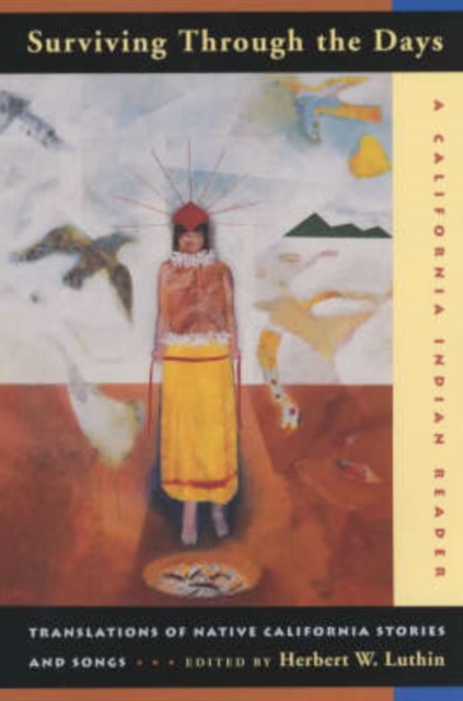Surviving Through the Days : Translations of Native California Stories and Songs, Paperback / softback Book