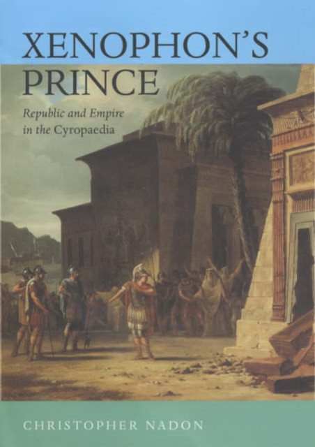 Xenophon's Prince : Republic and Empire in the Cyropaedia, Hardback Book