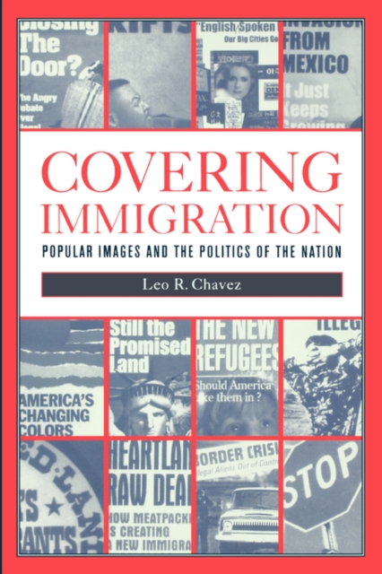 Covering Immigration : Popular Images and the Politics of the Nation, Paperback / softback Book