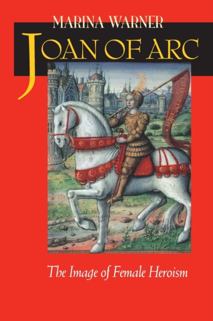 Joan of Arc : The Image of Female Heroism, Paperback Book
