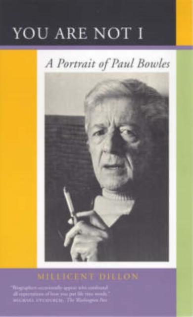 You Are Not I : A Portrait of Paul Bowles, Paperback / softback Book