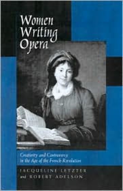 Women Writing Opera : Creativity and Controversy in the Age of the French Revolution, Hardback Book