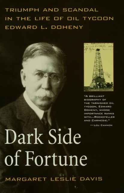 Dark Side of Fortune : Triumph and Scandal in the Life of Oil Tycoon Edward L. Doheny, Paperback / softback Book