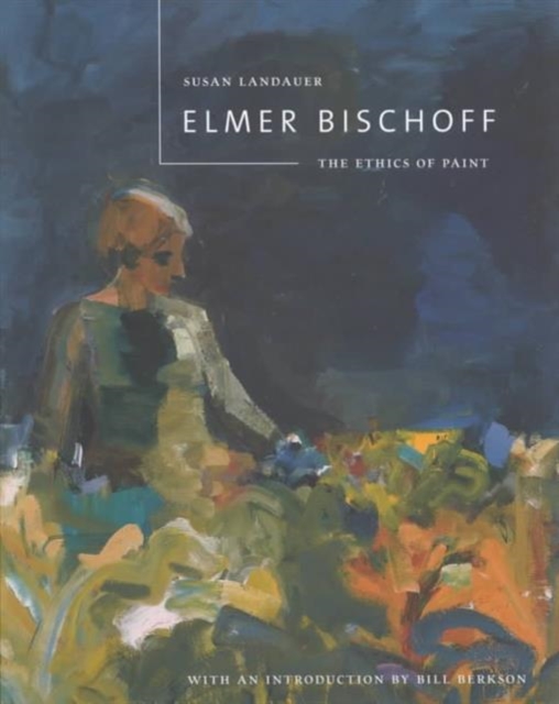 Elmer Bischoff : The Ethics of Paint, Paperback / softback Book