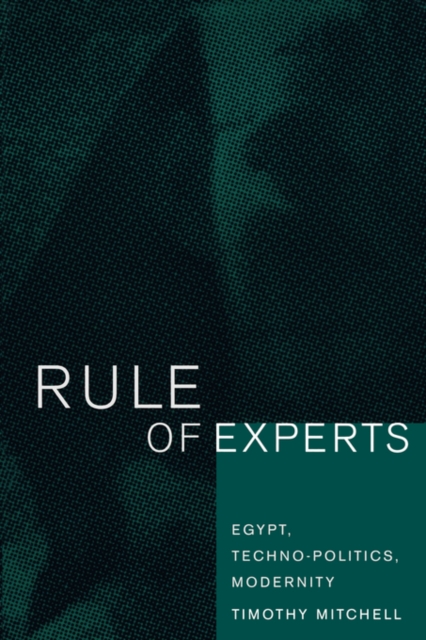 Rule of Experts : Egypt, Techno-Politics, Modernity, Paperback / softback Book