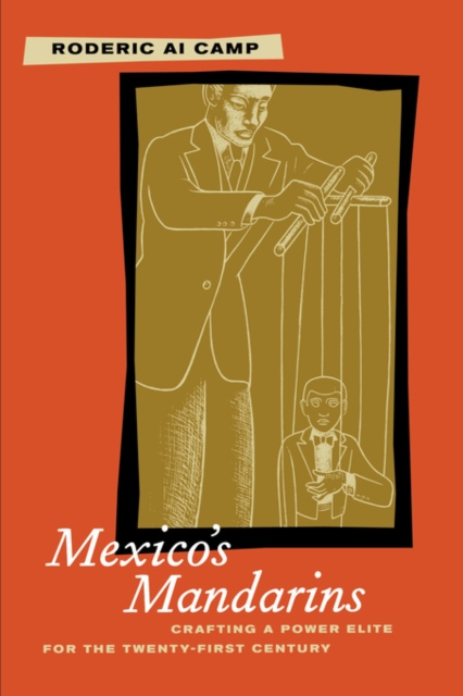 Mexico’s Mandarins : Crafting a Power Elite for the Twenty-First Century, Paperback / softback Book