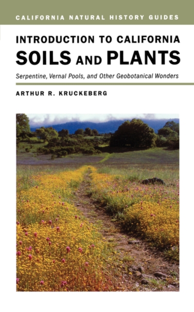 Introduction to California Soils and Plants : Serpentine, Vernal Pools, and Other Geobotanical Wonders, Paperback / softback Book