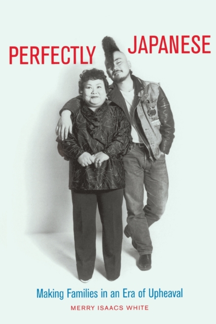 Perfectly Japanese : Making Families in an Era of Upheaval, Paperback / softback Book