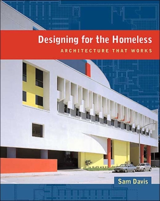 Designing for the Homeless : Architecture That Works, Hardback Book