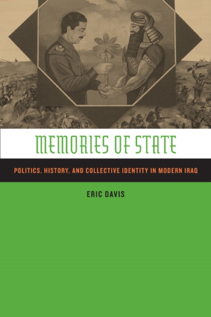 Memories of State : Politics, History, and Collective Identity in Modern Iraq, Paperback / softback Book