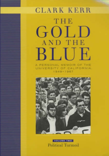 The Gold and the Blue, Volume Two : A Personal Memoir of the University of California, 1949-1967, Political Turmoil, Hardback Book