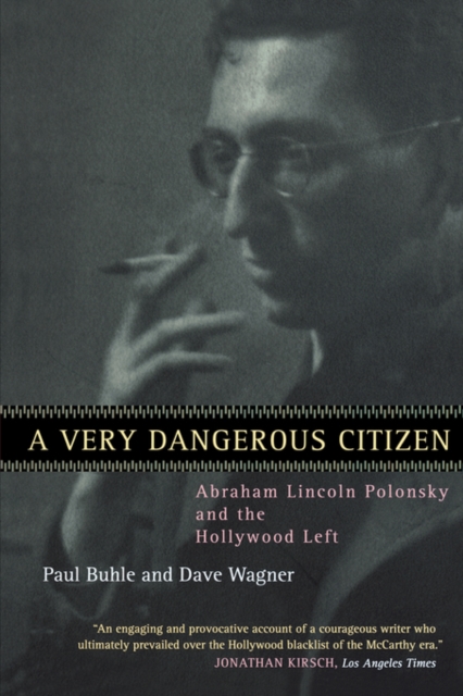 A Very Dangerous Citizen : Abraham Lincoln Polonsky and the Hollywood Left, Paperback / softback Book
