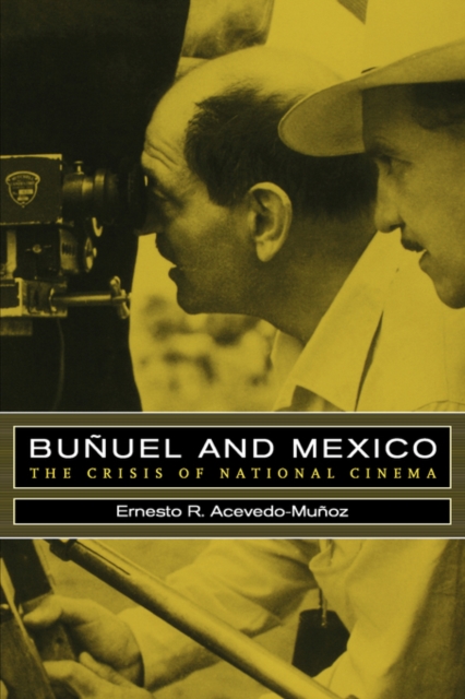 Bunuel and Mexico : The Crisis of National Cinema, Hardback Book