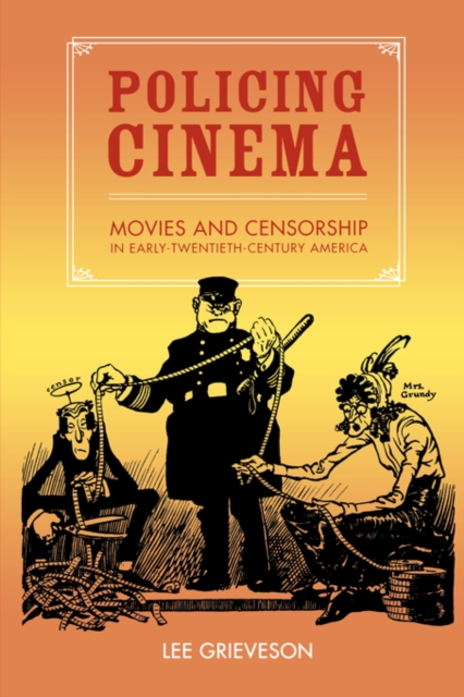 Policing Cinema : Movies and Censorship in Early-Twentieth-Century America, Paperback / softback Book