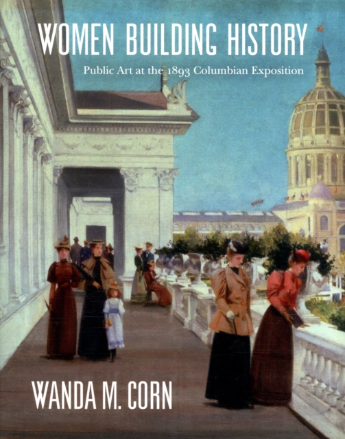 Women Building History : Public Art at the 1893 Columbian Exposition, Hardback Book