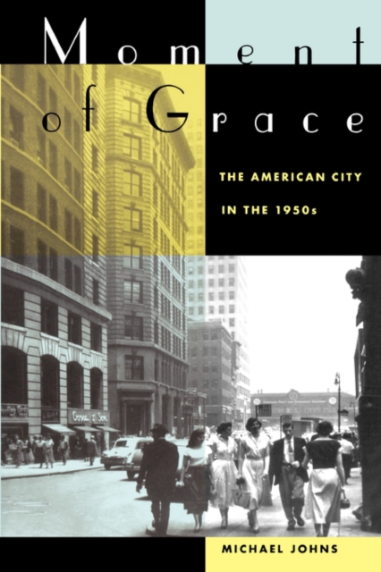 Moment of Grace : The American City in the 1950s, Paperback / softback Book