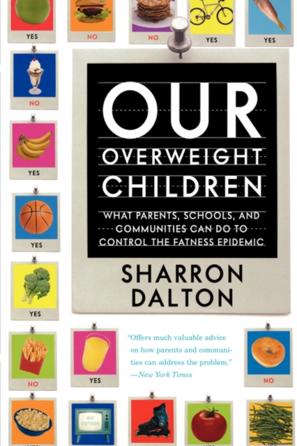 Our Overweight Children : What Parents, Schools, and Communities Can Do to Control the Fatness Epidemic, Paperback / softback Book