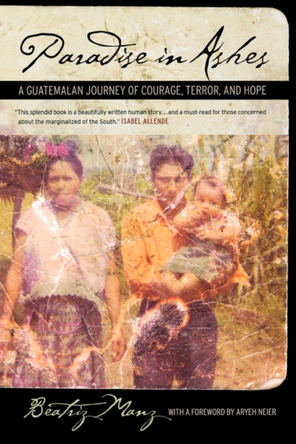 Paradise in Ashes : A Guatemalan Journey of Courage, Terror, and Hope, Paperback / softback Book