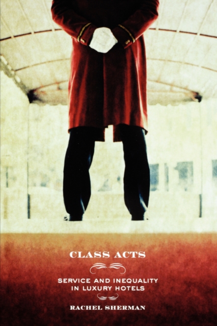 Class Acts : Service and Inequality in Luxury Hotels, Paperback / softback Book