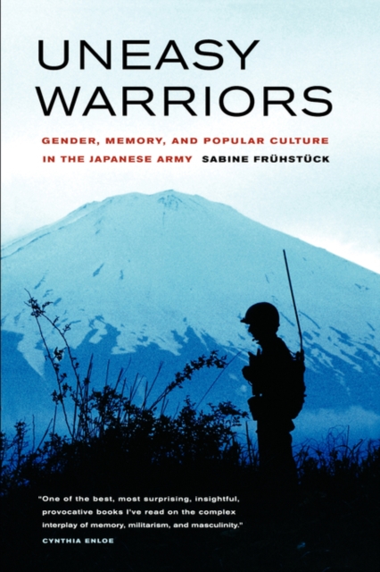 Uneasy Warriors : Gender, Memory, and Popular Culture in the Japanese Army, Paperback / softback Book