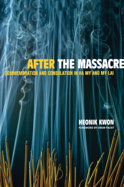 After the Massacre : Commemoration and Consolation in Ha My and My Lai, Paperback / softback Book