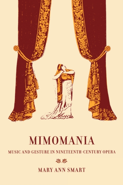 Mimomania : Music and Gesture in Nineteenth-Century Opera, Paperback / softback Book