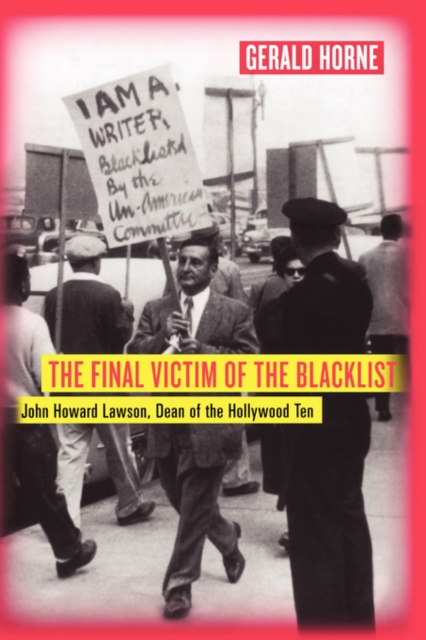 The Final Victim of the Blacklist : John Howard Lawson, Dean of the Hollywood Ten, Paperback / softback Book