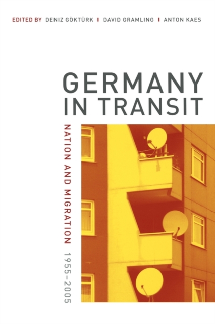 Germany in Transit : Nation and Migration, 1955-2005, Paperback / softback Book