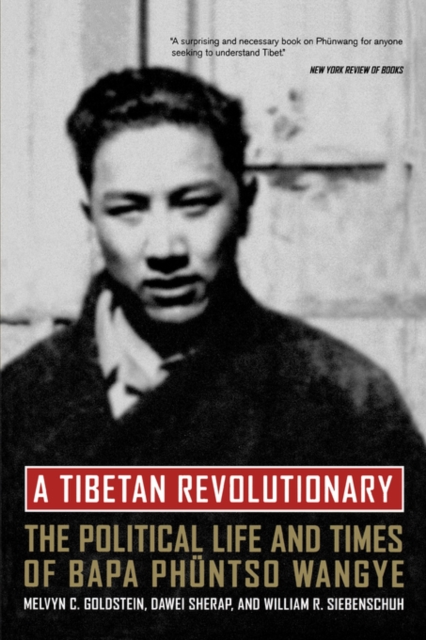 A Tibetan Revolutionary : The Political Life and Times of Bapa Phuntso Wangye, Paperback / softback Book