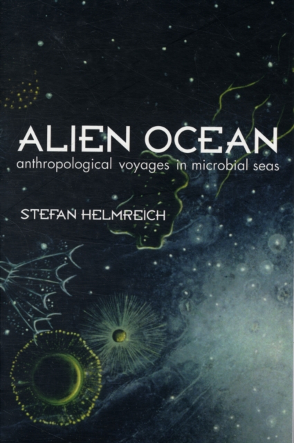 Alien Ocean : Anthropological Voyages in Microbial Seas, Paperback / softback Book