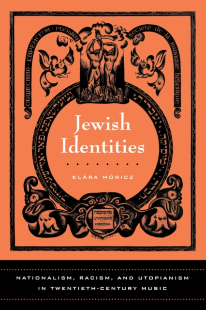 Jewish Identities : Nationalism, Racism, and Utopianism in Twentieth-Century Music, Hardback Book