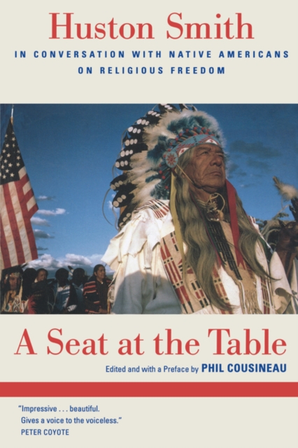 A Seat at the Table : Huston Smith in Conversation with Native Americans on Religious Freedom, Paperback / softback Book
