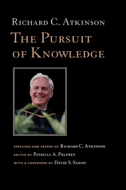 The Pursuit of Knowledge : Speeches and Papers of Richard C. Atkinson, Paperback / softback Book