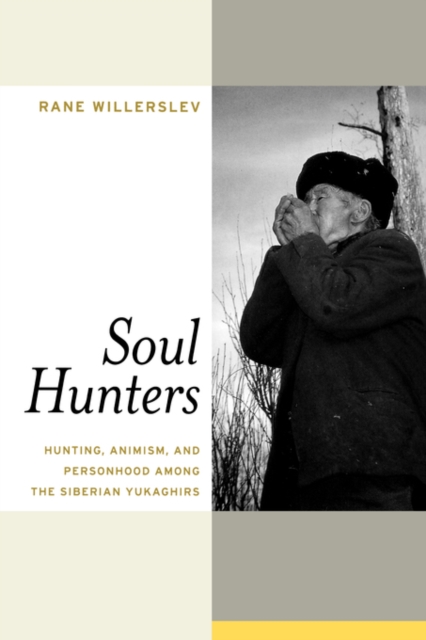 Soul Hunters : Hunting, Animism, and Personhood among the Siberian Yukaghirs, Paperback / softback Book