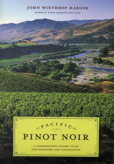 Pacific Pinot Noir : A Comprehensive Winery Guide for Consumers and Connoisseurs, Paperback / softback Book