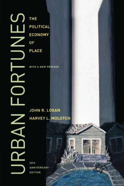 Urban Fortunes : The Political Economy of Place, 20th Anniversary Edition, With a New Preface, Paperback / softback Book