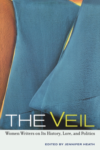 The Veil : Women Writers on Its History, Lore, and Politics, Paperback / softback Book