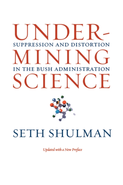 Undermining Science : Suppression and Distortion in the Bush Administration, Paperback / softback Book