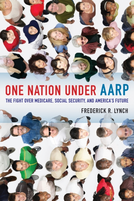 One Nation under AARP : The Fight over Medicare, Social Security, and America's Future, Hardback Book