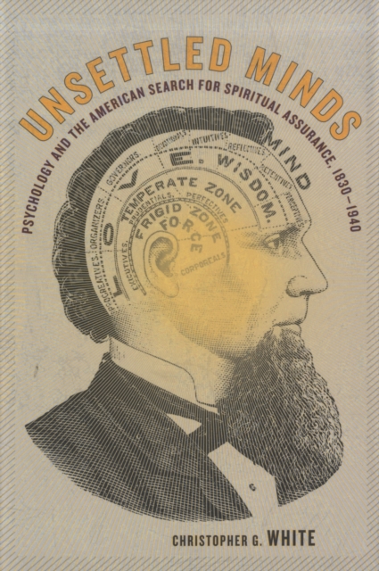 Unsettled Minds : Psychology and the American Search for Spiritual Assurance, 1830-1940, Hardback Book
