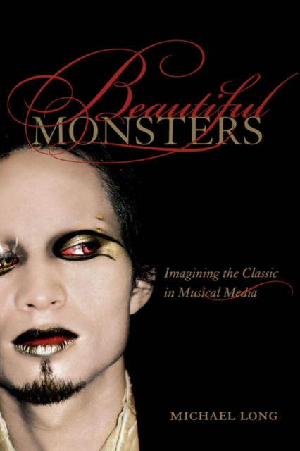 Beautiful Monsters : Imagining the Classic in Musical Media, Paperback / softback Book