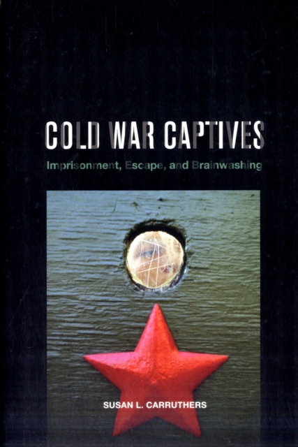 Cold War Captives : Imprisonment, Escape, and Brainwashing, Paperback / softback Book