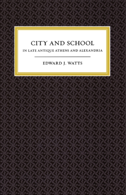 City and School in Late Antique Athens and Alexandria, Paperback / softback Book