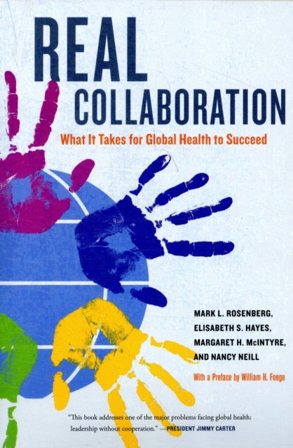 Real Collaboration : What It Takes for Global Health to Succeed, Paperback / softback Book