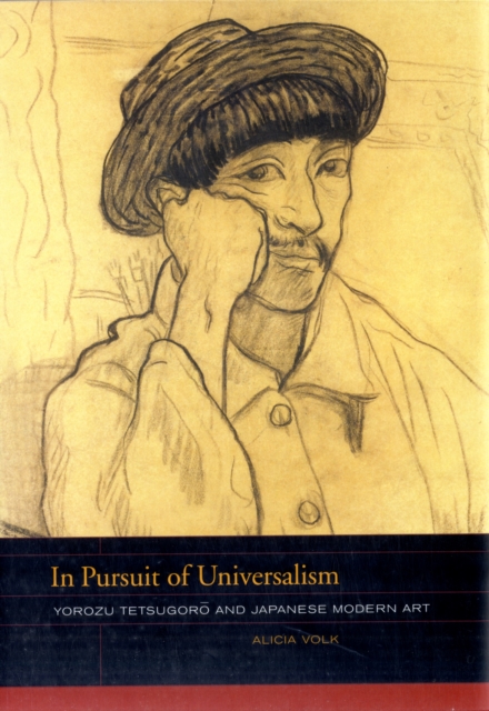 In Pursuit of Universalism : Yorozu Tetsugoro and Japanese Modern Art, Hardback Book